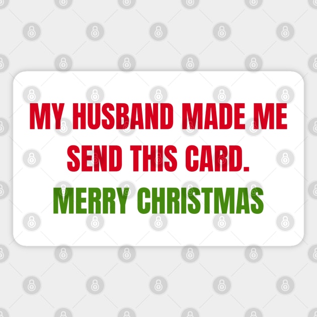 Christmas Humor. Rude, Offensive, Inappropriate Christmas Card. My Husband Made Me Send This Card. Red and Green Magnet by That Cheeky Tee